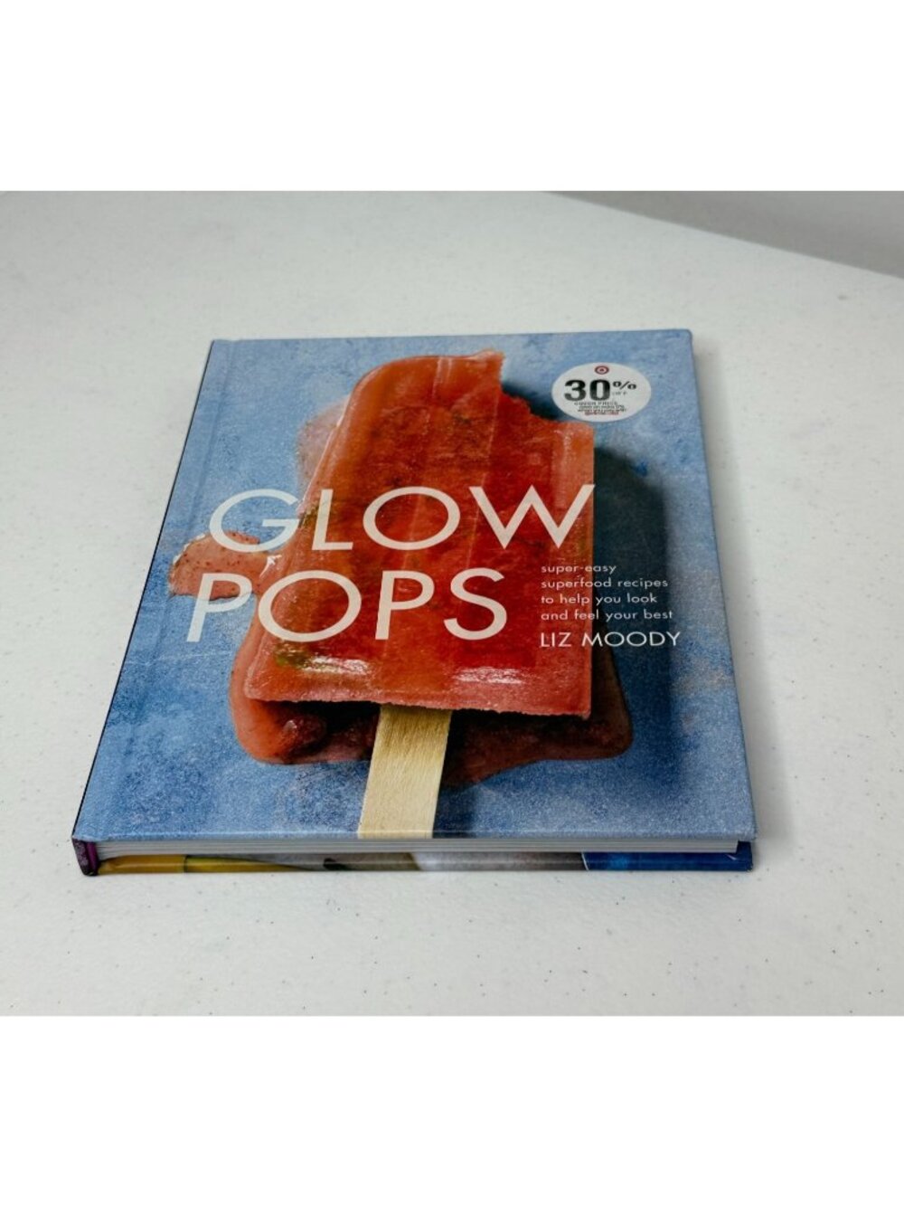 Glow Pops by Liz Moody Hardcover Superfood Recipe Cookbook